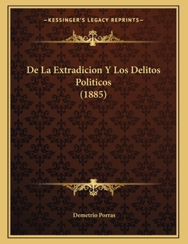 Paperback De La Extradicion Y Los Delitos Politicos (1885) [Spanish] Book