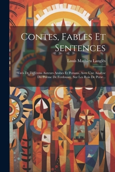 Paperback Contes, Fables Et Sentences: Tirés De Différens Auteurs Arabes Et Persans, Avec Une Analyse Du Poëme De Ferdoussy, Sur Les Rois De Perse... [French] Book