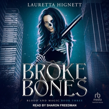 Broke Bones: A Fun, Fast-Paced Urban Fantasy: Blood and Magic Book Three (Blood and Magic Series 3)