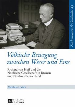 Hardcover Voelkische Bewegung zwischen Weser und Ems: Richard von Hoff und die Nordische Gesellschaft in Bremen und Nordwestdeutschland [German] Book