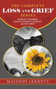 The Complete Loss and Grief Series: Marley's Memoir, Living Without Marley and He Cares