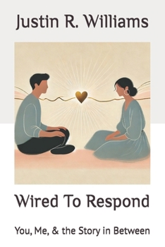Wired To Respond: You, Me, & the Story in Between