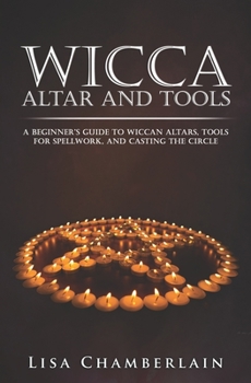 Paperback Wicca Altar and Tools: A Beginner's Guide to Wiccan Altars, Tools for Spellwork, and Casting the Circle Book