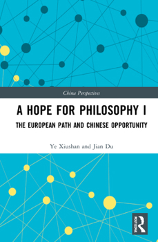 Hardcover A Hope for Philosophy I: The European Path and Chinese Opportunity Book