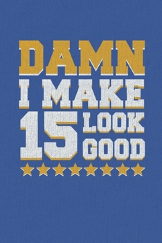 Paperback Damn I Make 15 Look Good: Happy 15th Birthday 15 Years Old Vintage Gift For Boys & Girls Book