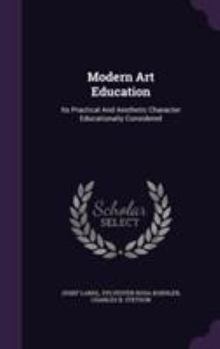 Hardcover Modern Art Education: Its Practical And Aesthetic Character Educationally Considered Book