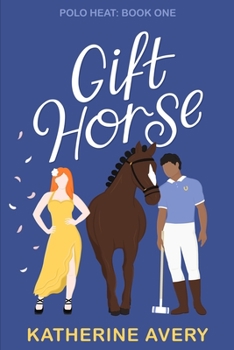 Gift Horse: Polo Heat: Book 1 - Book #1 of the Polo Heat