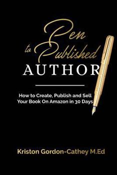 Paperback Pen to Published Author: How to Create, Publish and Sell Your Book on Amazon in 30 Days Book