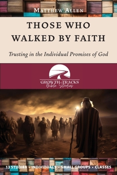 Paperback Those Who Walked by Faith: Trusting in the Individual Promises of God Book