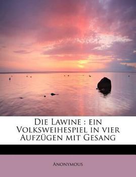 Paperback Die Lawine : Ein Volksweihespiel in vier Aufz?gen mit Gesang Book