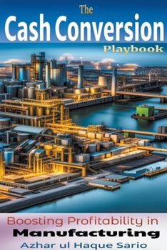 Paperback The Cash Conversion Playbook: Boosting Profitability in Manufacturing Book