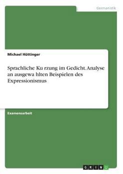 Paperback Sprachliche Kürzung im Gedicht. Analyse an ausgewählten Beispielen des Expressionismus [German] Book