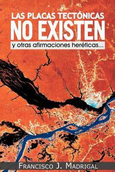 Paperback Las Placas Tectonicas No Existen: Y Otras Afirmaciones Hereticas... [Spanish] Book