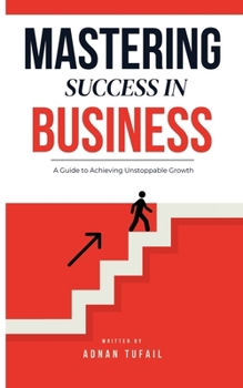 Mastering Success in Business: Mastering Success in Business