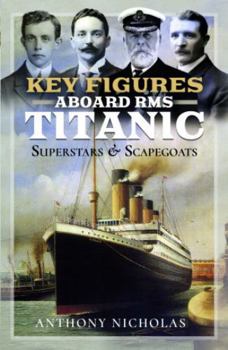 Hardcover Key Figures Aboard RMS Titanic: Superstars and Scapegoats Book