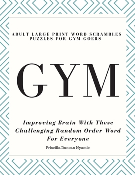 Paperback Gym - Adult Large Print Word Scrambles Puzzles for Gym Goers: Improving Brain With These Challenging Random Order Word For Everyone Book