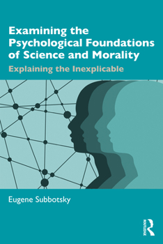Paperback Examining the Psychological Foundations of Science and Morality: Explaining the Inexplicable Book