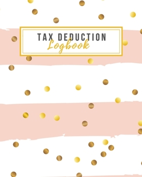 Tax Deduction Logbook: Tax Write offs Ledger for Small Businesses - Perfect for Freelancers, Local Shops, Resellers, Independent Contractors, Direct ... Businesses to Track Deductible Expenses