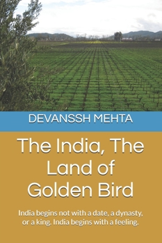 The India, The Land of Golden Bird: India begins not with a date, a dynasty, or a king. India begins with a feeling.
