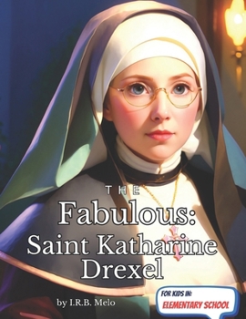The Fabulous: Saint Katharine Drexel (Fabulous: Life of our Saints.)