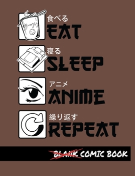 Eat Sleep Anime Repeat Blank Comic Book: Create Your Own Comics - Comic Book Story Journal - Notebook For Drawing - Artist Sketchbook
