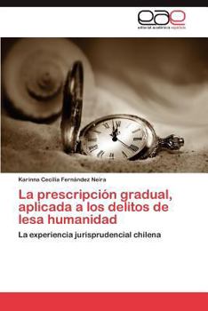 Paperback La Prescripcion Gradual, Aplicada a Los Delitos de Lesa Humanidad [Spanish] Book