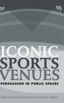 Hardcover Iconic Sports Venues: Persuasion in Public Spaces Book