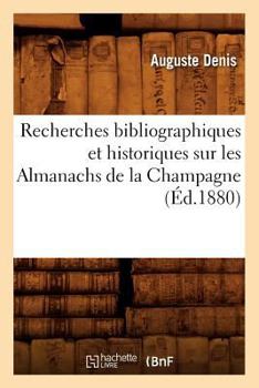 Paperback Recherches Bibliographiques Et Historiques Sur Les Almanachs de la Champagne (Éd.1880) [French] Book