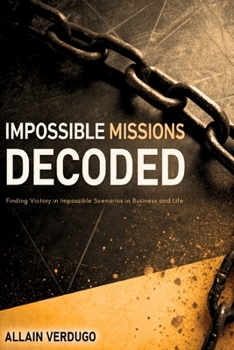 Paperback Impossible Missions Decoded: Finding Victory in Impossible Scenarios in Business and Life Book