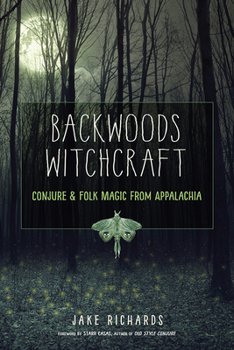 Paperback Backwoods Witchcraft: Conjure & Folk Magic from Appalachia Book