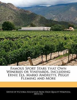 Famous Sport Stars That Own Wineries or Vineyards, Including Ernie Els, Mario Andretti, Peggy Fleming and More