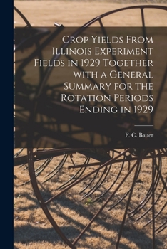 Paperback Crop Yields From Illinois Experiment Fields in 1929 Together With a General Summary for the Rotation Periods Ending in 1929 Book