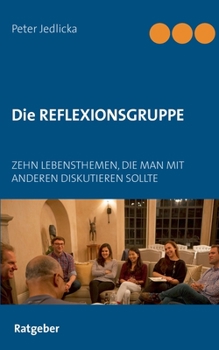 Paperback Die Reflexionsgruppe: Zehn Lebensthemen, die man mit anderen diskutieren sollte [German] Book
