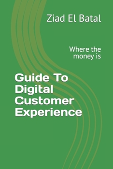 Paperback Guide To Digital Customer Experience: Where the money is Book