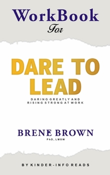 Workbook for dare to lead: Dare to Lead: Brave Work. Tough Conversations. Whole Hearts by Brene Brown