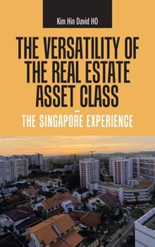 Hardcover The Versatility of the Real Estate Asset Class - the Singapore Experience Book