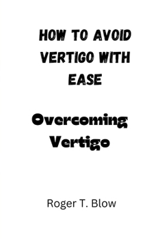 Paperback How to avoid vertigo with ease: Overcoming Vertigo Book