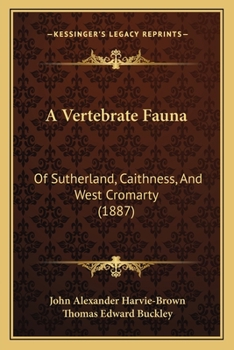 Paperback A Vertebrate Fauna: Of Sutherland, Caithness, And West Cromarty (1887) Book