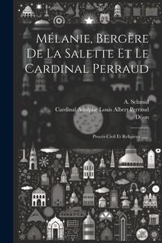 Paperback Mélanie, Bergère De La Salette Et Le Cardinal Perraud: Procès Civil Et Religieux ...... [French] Book