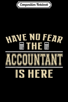 Composition Notebook: Have No Fear The Accountant Is Here  Journal/Notebook Blank Lined Ruled 6x9 100 Pages