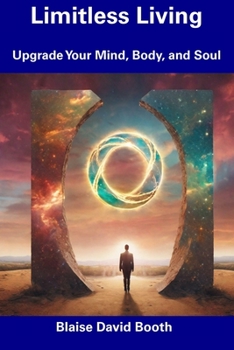 Limitless Living: Upgrade Your Mind, Body, and Soul