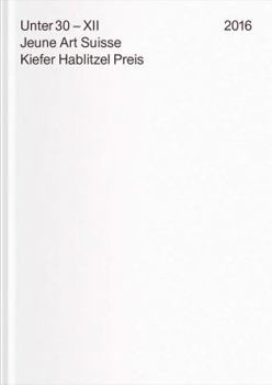 Paperback Under 30 XII. Jeune Art Suisse: Kiefer Hablitzel Award 2016 Book