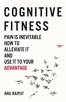 Paperback Cognitive Fitness: Pain Is Inevitable. How to Alleviate It and Use It to Your Advantage. Book