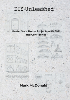 Paperback DIY Unleashed: Master Your Home Projects with Skill and Confidence Book