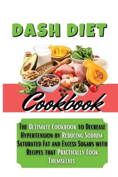 The Essential Dash Diet Cookbook: Lower Blood Pressure in Just 14 Days with Delicious Recipes that Practically Cook Themselves