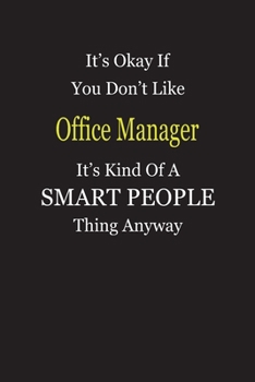 It's Okay If You Don't Like Office Manager It's Kind Of A Smart People Thing Anyway: Blank Lined Notebook Journal Gift Idea