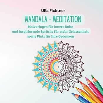 Paperback Mandala - Meditation: Malvorlagen für innere Ruhe und inspirierende Sprüche für mehr Gelassenheit sowie Platz für Ihre Gedanken [German] Book