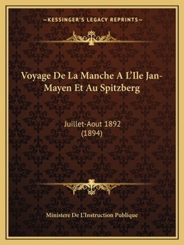 Paperback Voyage De La Manche A L'Ile Jan-Mayen Et Au Spitzberg: Juillet-Aout 1892 (1894) [French] Book