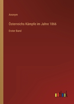 Paperback Österreichs Kämpfe im Jahre 1866: Erster Band [German] Book