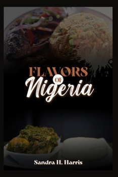 FLAVORS OF NIGERIA: A Culinary Journey through Delectable Dishes and Step-by-Step Recipes